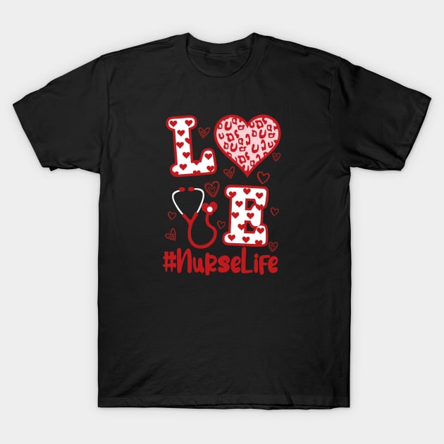 LOVE Heart Stethoscope Nurse Life Funny Nurse Valentines Day T-Shirt by Shaniya Abernathy